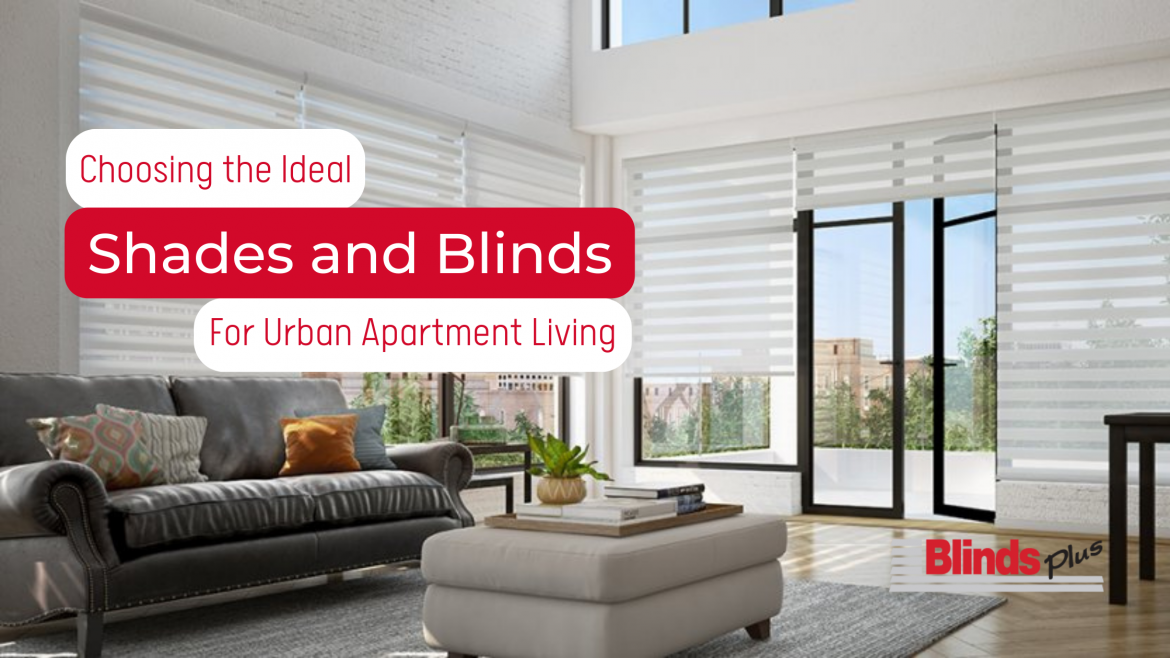 Choosing the Ideal Shades and Blinds for Urban Apartment Living 